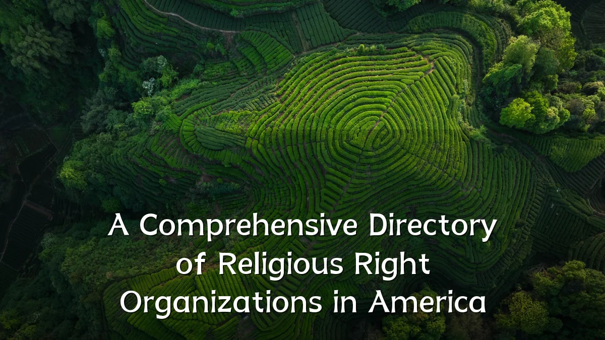 A Comprehensive Directory of Religious Right Organizations in America