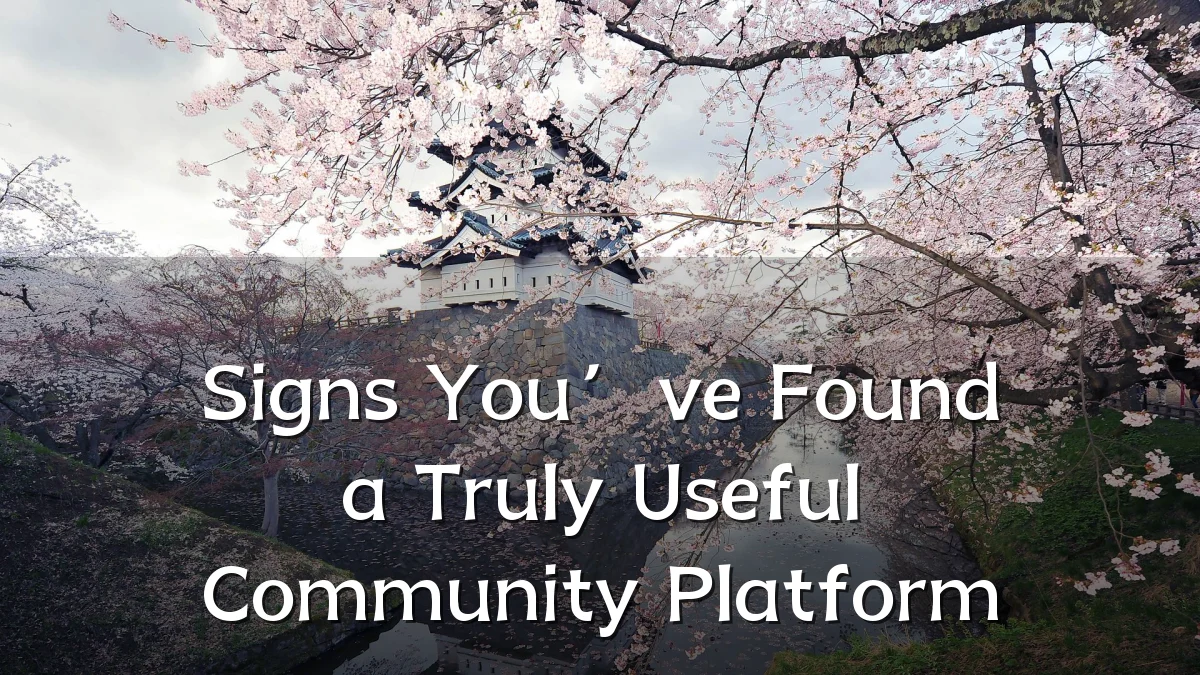 Signs You’ve Found a Truly Useful Community Platform