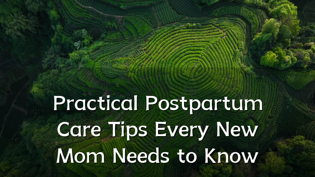 Practical Postpartum Care Tips Every New Mom Needs to Know