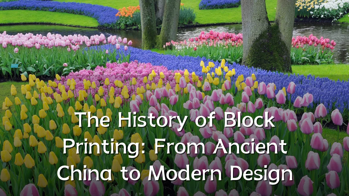 The History of Block Printing: From Ancient China to Modern Design