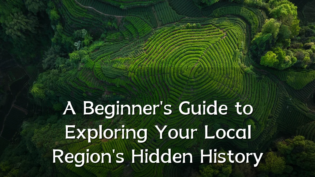 A Beginner's Guide to Exploring Your Local Region's Hidden History
