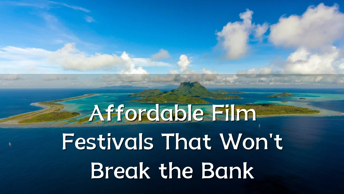 Affordable Film Festivals That Won't Break the Bank