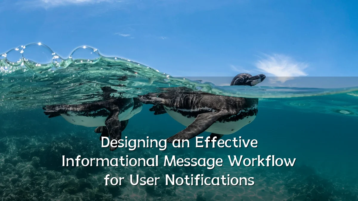 Designing an Effective Informational Message Workflow for User Notifications