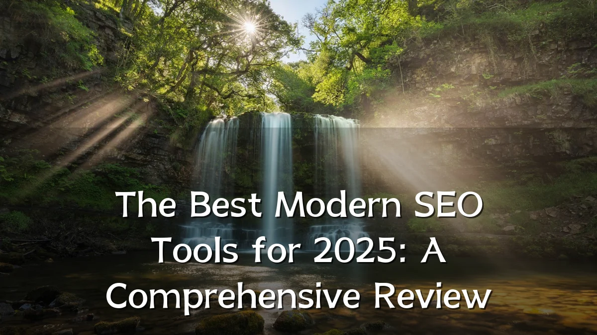 The Best Modern SEO Tools for 2025: A Comprehensive Review