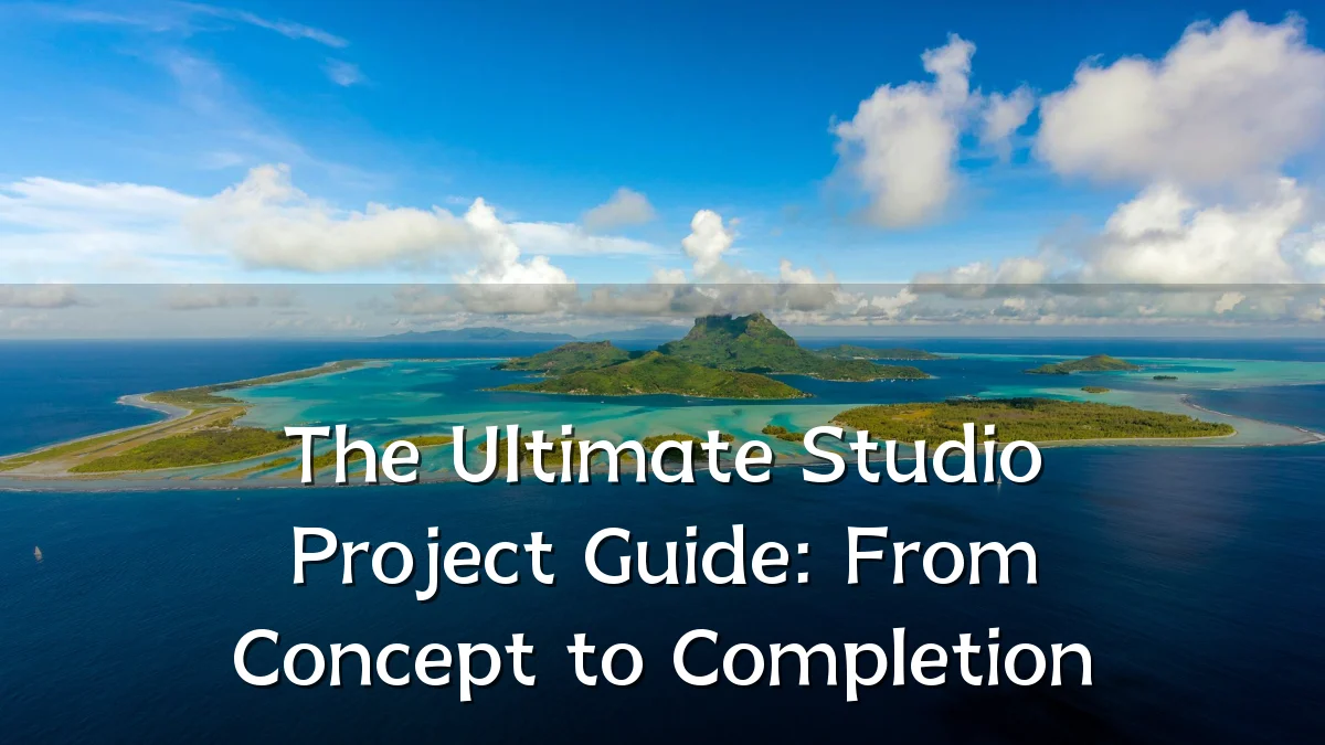 The Ultimate Studio Project Guide: From Concept to Completion