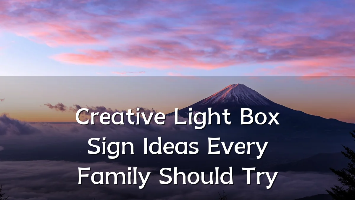 Creative Light Box Sign Ideas Every Family Should Try