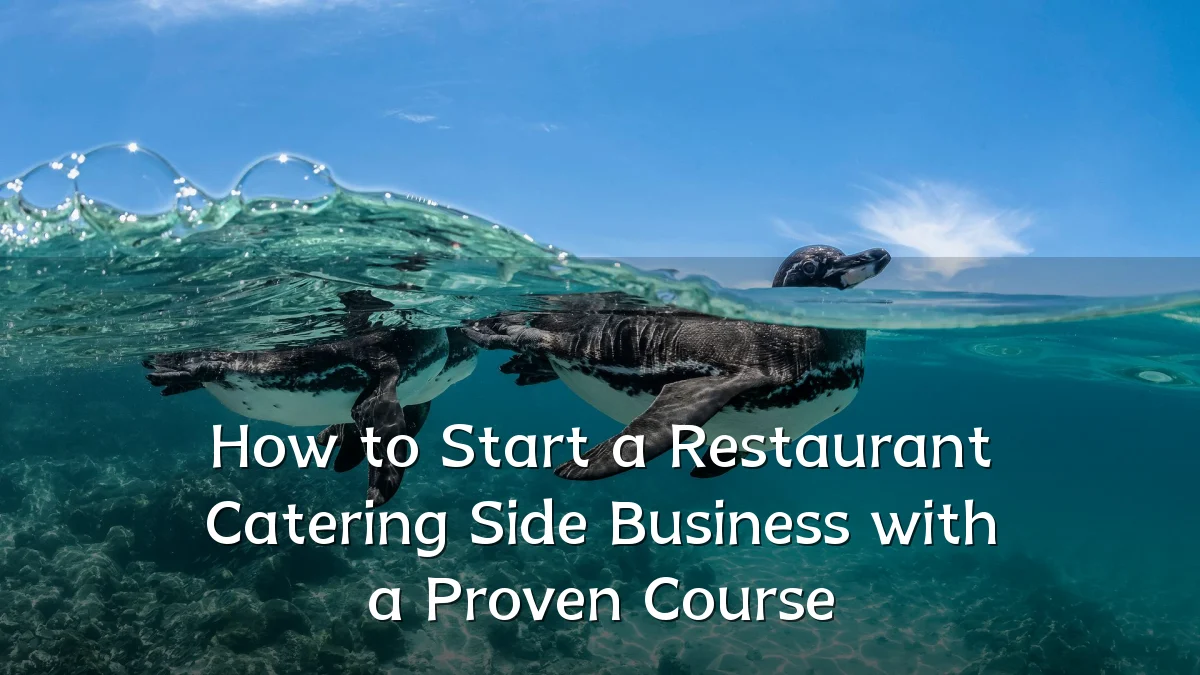 How to Start a Restaurant Catering Side Business with a Proven Course