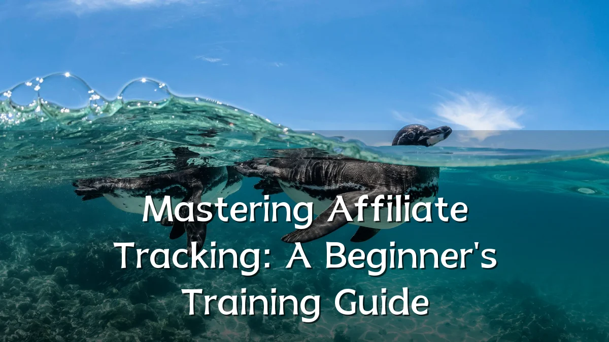 Mastering Affiliate Tracking: A Beginner's Training Guide