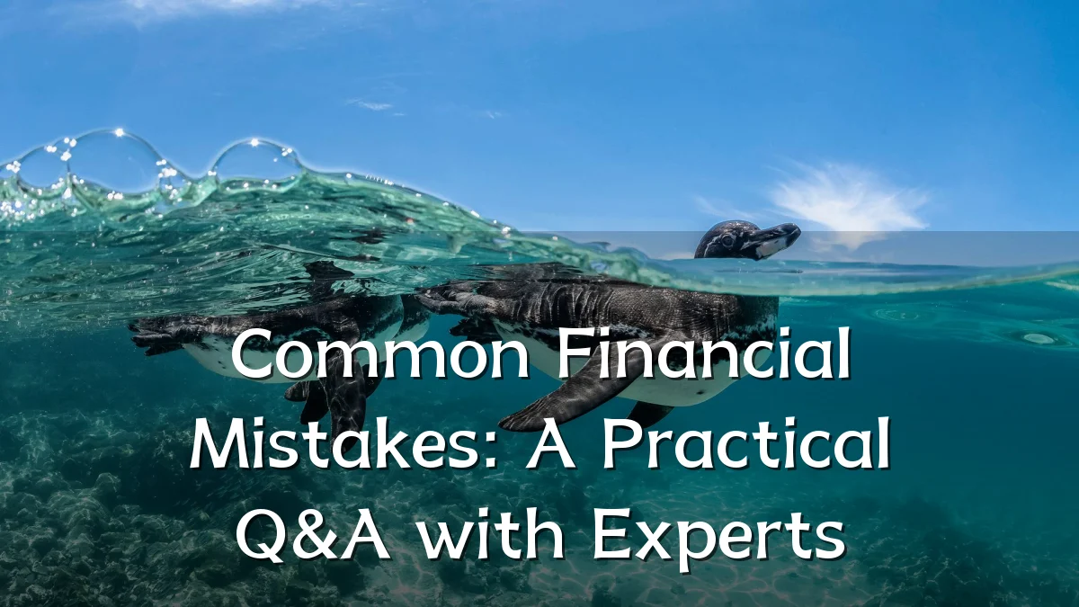 Common Financial Mistakes: A Practical Q&A with Experts