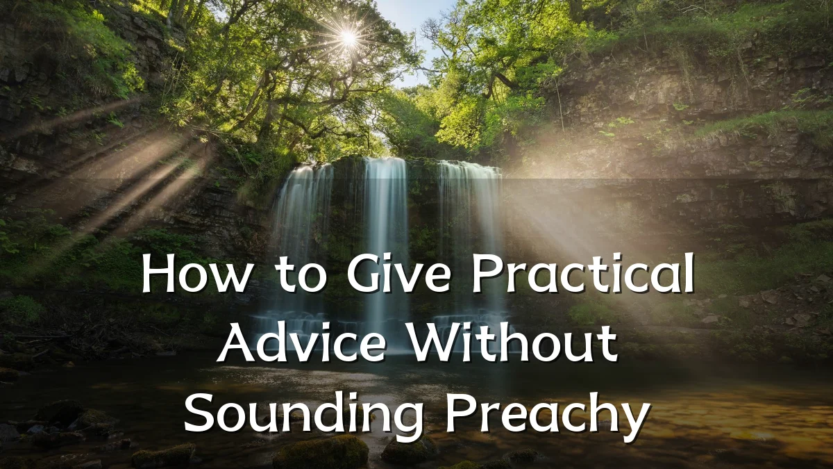How to Give Practical Advice Without Sounding Preachy
