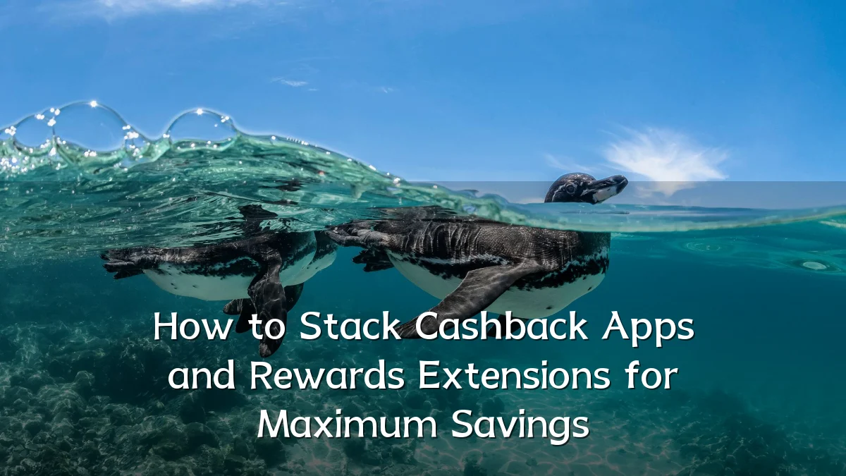 How to Stack Cashback Apps and Rewards Extensions for Maximum Savings