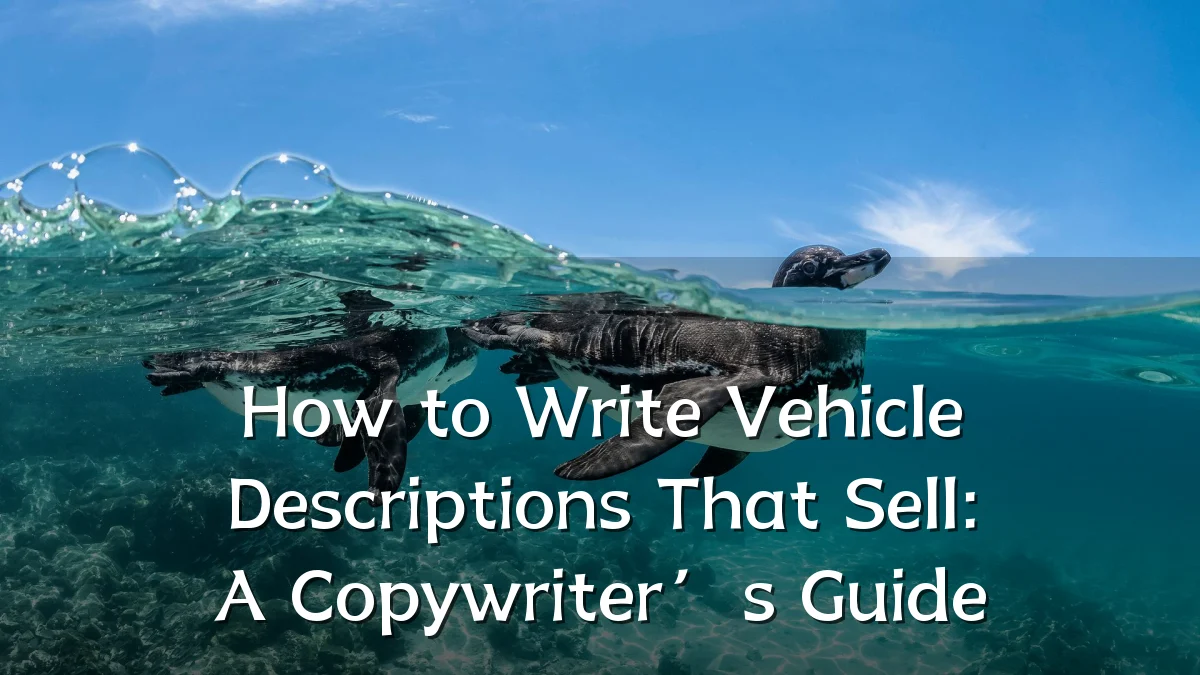 How to Write Vehicle Descriptions That Sell: A Copywriter’s Guide